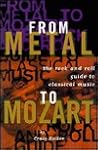 From Metal to Mozart: The Rock and Roll Guide to Classical Music