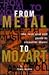 From Metal to Mozart: The Rock and Roll Guide to Classical Music