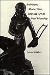 Archaism, Modernism, and the Art of Paul Manship (American Studies Series) Archaism, Modernism, and the Art of Paul Manship (American Studies Series)