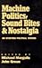 Machine Politics, Sound Bites, and Nostalgia by Michael Margolis
