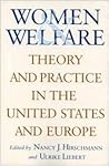 Women and Welfare: Theory and Practice in the United States and Europe (Rutgers Series on Women and Politics) Women and Welfare: Theory and Practice in the United States and Europe (Rutgers Series on Women and Politics)