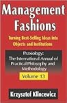 Management Fashions: Turning Bestselling Ideas into Objects and Institutions (Praxiology) Management Fashions: Turning Bestselling Ideas into Objects and Institutions (Praxiology)