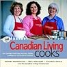 Canadian Living Cooks: 185 Show-stopping Recipes from Canada's Favourite Cooks