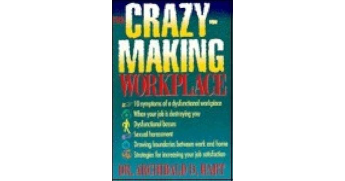 The CrazyMaking Workplace by Archibald D. Hart