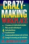 The Crazy-Making Workplace The Crazy-Making Workplace