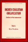 Higher education organization: Conditions for policy implementation (Studies in higher education in Sweden)