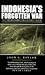 Indonesia's Forgotten War: ...