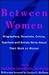 Between Women: Biographers, Novelists, Critics, Teachers and Artists Write about Their Work on Women