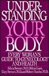 Understanding Your Body: Every Woman's Guide to Gynecology and Health Understanding Your Body: Every Woman's Guide to Gynecology and Health
