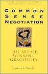 Common Sense Negotiation: The Art of Winning Gracefully