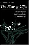 The Flow of Gifts: Reciprocity and Social Networks in a Chinese Village The Flow of Gifts: Reciprocity and Social Networks in a Chinese Village