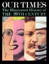 Our Times: An Illustrated History of the 20th Century