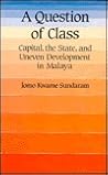 A Question of Class: Capital, the State, and Uneven Development in Malaya