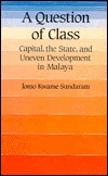 A Question of Class: Capital, the State, and Uneven Development in Malaya (Paperback)