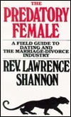 The Predatory Female: A Field Guide to Dating and the Marriage-Divorce Industry