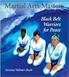 Martial Arts Masters: Black Belt Warriors For Peace Martial Arts Masters: Black Belt Warriors For Peace