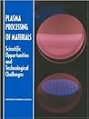 Plasma Processing of Materials: Scientific Opportunities and Technological Challenges