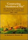 Constructing Munitions of War: The Portsmouth Navy Yard Confronts the Confederacy, 1861-1865 (Portsmouth Marine Society Ser. No. 2)