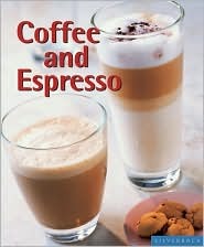 Coffee and Espresso: Make Your Favorite Drinks at Home (quick & easy)