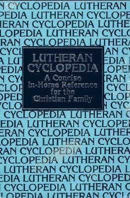 Lutheran Cyclopedia: A Concise in Home Reference for the Christian Family (Hardcover)