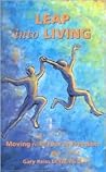 Leap Into Living: Moving From Fear To Freedom
