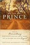 Mr. and Mrs. Prince: How an Extraordinary Eighteenth-Century Family Moved Out of Slavery and into Legend