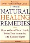 Natural Healing Remedies 1998: How to Guard Your Health, Boost Your Immunity, and Banish Fatigue