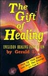 The Gift of Healing: How to Receive and Use Your Natural Healing Powers The Gift of Healing: How to Receive and Use Your Natural Healing Powers