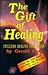 The Gift of Healing: How to Receive and Use Your Natural Healing Powers