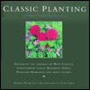 Classic Planting: Featuring the Gardens of Beth Chatto, Christopher Lloyd, Rosemary Verey, Penelope Hobhouse and Many Others (Hardcover)