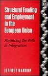 Structural Funding and Employment in the European Union: Financing the Path to Integration Structural Funding and Employment in the European Union: Financing the Path to Integration