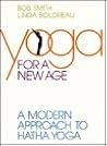 Yoga for a New Age a Modern Approach to Hatha Yoga