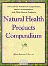 Natural Health Products Compendium: Guide to Nutritional Supplements, Herbs Homeopathics and Other Natural Products Natural Health Products Compendium: Guide to Nutritional Supplements, Herbs Homeopathics and Other Natural Products