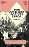 The Cold War Against Labor: An Anthology in Two Volumes (Meiklejohn Civil Liberties Institute Studies in Law and Social Change, No 3) The Cold War Against Labor: An Anthology in Two Volumes (Meiklejohn Civil Liberties Institute Studies in Law and Social Change, No 3)