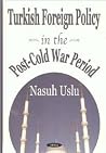 Turkish Foreign Policy in the Post-Cold War Period Turkish Foreign Policy in the Post-Cold War Period