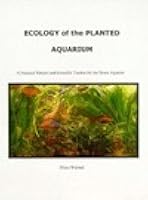 Ecology of the Planted Aquarium: A Practical Manual & Scientific Treatise for the Home Aquarist