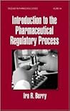The Pharmaceutical Regulatory Process (Drugs and the Pharmaceutical Sciences) The Pharmaceutical Regulatory Process (Drugs and the Pharmaceutical Sciences)