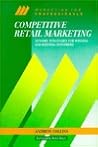 Competitive Retail Marketing: Dynamic Strategies for Winning and Keeping Customers (McGraw-Hill Marketing for Professionals)