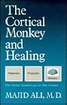 The Cortical Monkey and Healing: The Brain Boxed Up in the Boxes The Cortical Monkey and Healing: The Brain Boxed Up in the Boxes