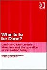 What Is to Be Done?: Leninism, Anti-Leninist Marxism and the Question of Revolution Today