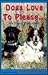 Dogs Love to Please... We Teach Them How!: The Safe and Gentle Guide to Dog Obedience Training Through Interspecies Communication