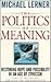 The Politics of Meaning: Restoring Hope and Possibility in An Age of Cynicism