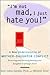 I'm Not Mad, I Just Hate You! by Roni Cohen-Sandler I'm Not Mad, I Just Hate You! by Roni Cohen-Sandler