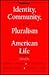 Identity, Community, and Pluralism in American Life