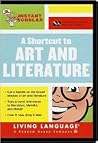 Instant Scholar: A Shortcut to Art and Literature (LL(R) Instant Scholar) Instant Scholar: A Shortcut to Art and Literature (LL(R) Instant Scholar)