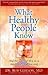 What Healthy People Know: And The 7 Things They Do To Stay Healthy And Live Long