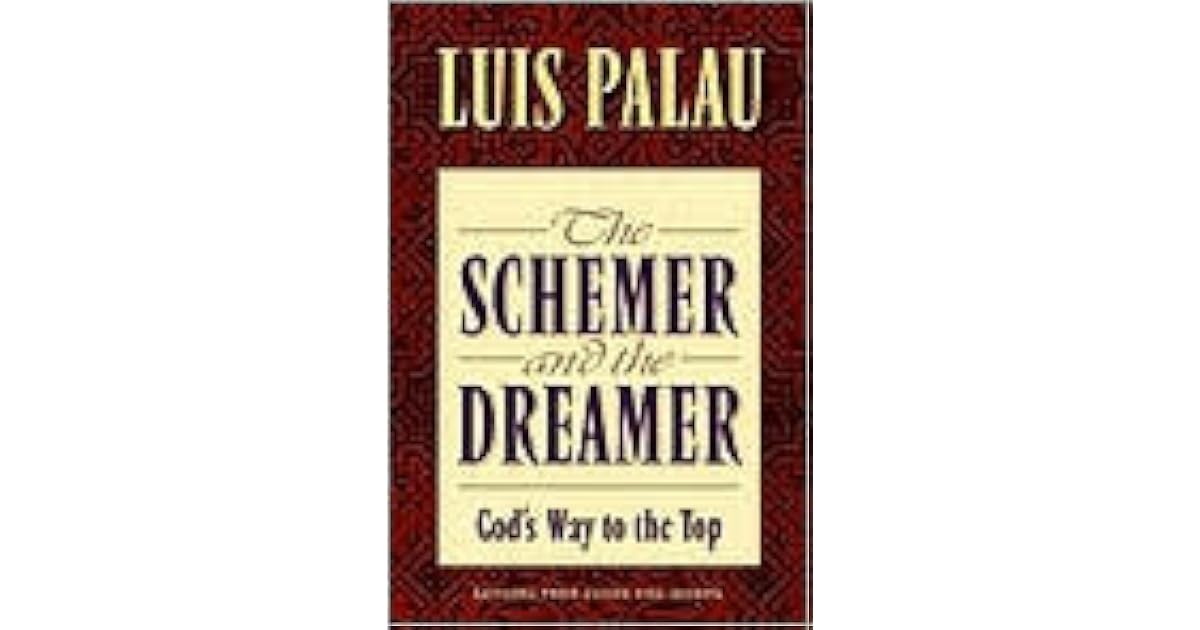The Schemer And The Dreamer God S Way To The Top By Luis Palau