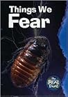 Things We Fear (The Real Deal)