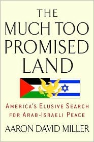 The Much Too Promised Land: America's Elusive Search for Arab-Israeli Peace (Hardcover)