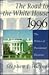 Road to the White House 1996: The Politics of Presidential Elections